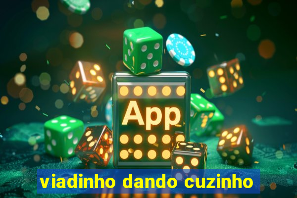 viadinho dando cuzinho